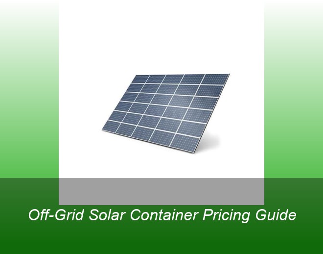 Off-Grid Solar Container Pricing Guide